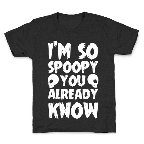 I'm So Spoopy You Already Know Kids T-Shirt