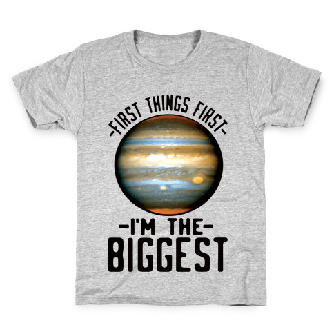 First Things First I'm the Biggest Jupiter Kids T-Shirt