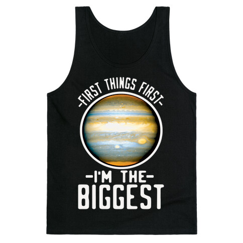 First Things First I'm the Biggest Jupiter Tank Top