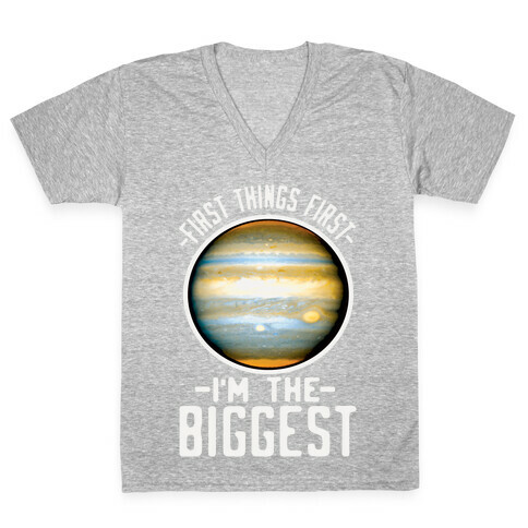First Things First I'm the Biggest Jupiter V-Neck Tee Shirt