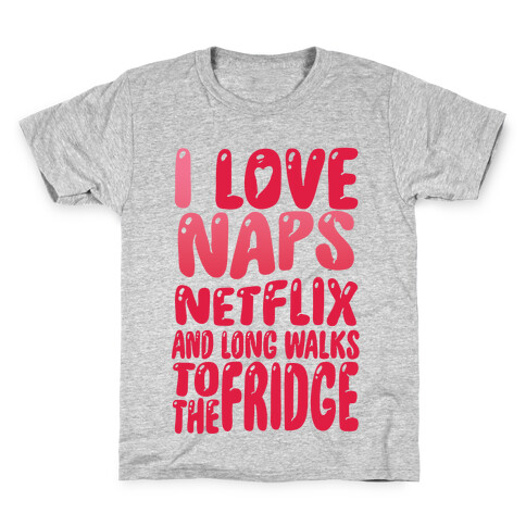 I Love Naps Netflix and Long Walks To The Fridge Kids T-Shirt