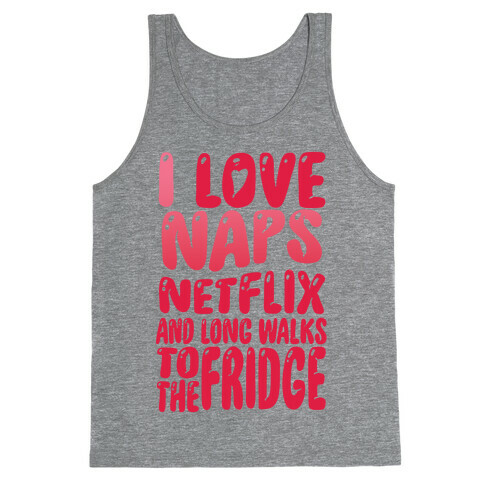 I Love Naps Netflix and Long Walks To The Fridge Tank Top
