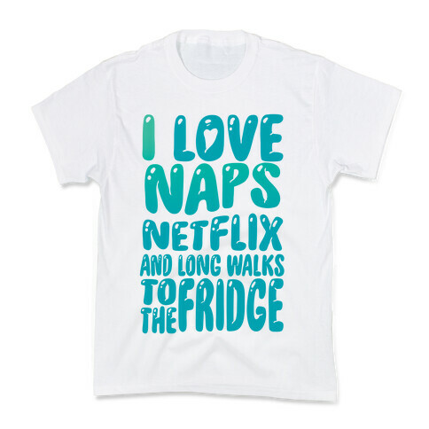 I Love Naps Netflix and Long Walks To The Fridge Kids T-Shirt