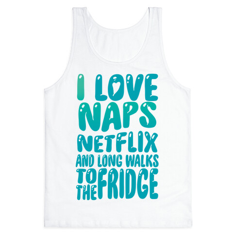 I Love Naps Netflix and Long Walks To The Fridge Tank Top