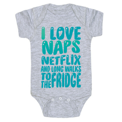 I Love Naps Netflix and Long Walks To The Fridge Baby One-Piece