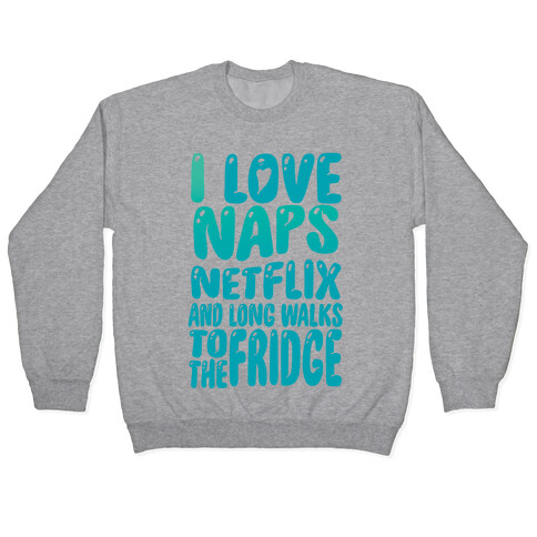 I Love Naps Netflix and Long Walks To The Fridge Pullover