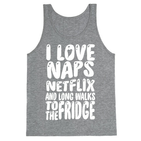 I Love Naps Netflix and Long Walks To The Fridge Tank Top