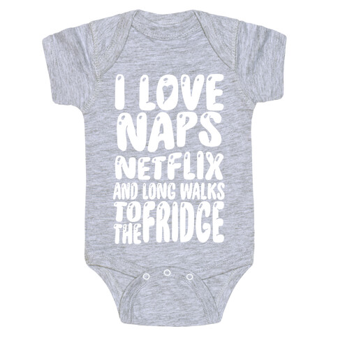 I Love Naps Netflix and Long Walks To The Fridge Baby One-Piece