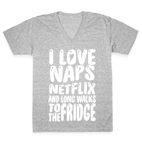 I Love Naps Netflix and Long Walks To The Fridge V-Neck Tee Shirt