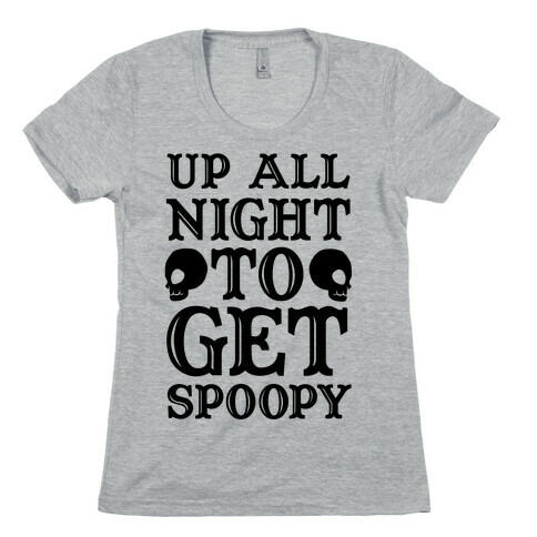Up All Night To Get Spoopy Womens T-Shirt
