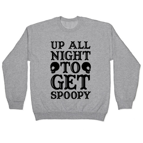 Up All Night To Get Spoopy Pullover