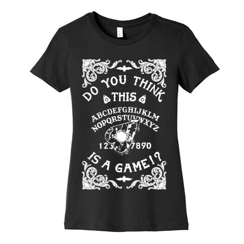 Do You Think This Is A Game!? Womens T-Shirt