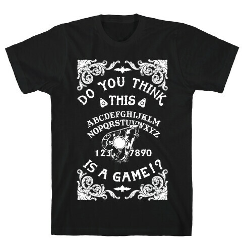 Do You Think This Is A Game!? T-Shirt
