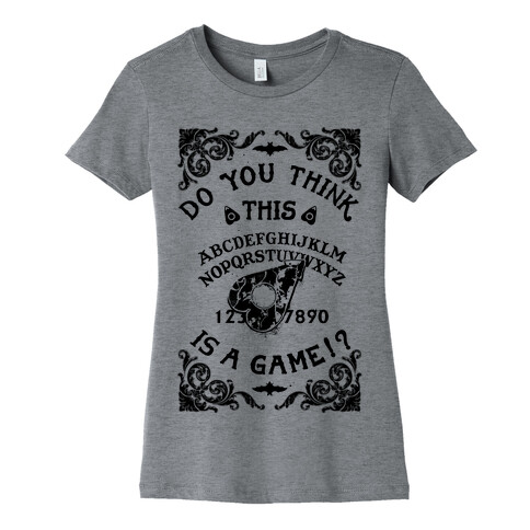 Do You Think This Is A Game!? Womens T-Shirt