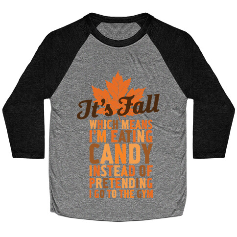 It's Fall Which Means I'm Eating Candy Baseball Tee