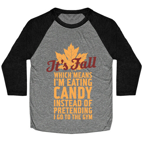 It's Fall Which Means I'm Eating Candy Baseball Tee