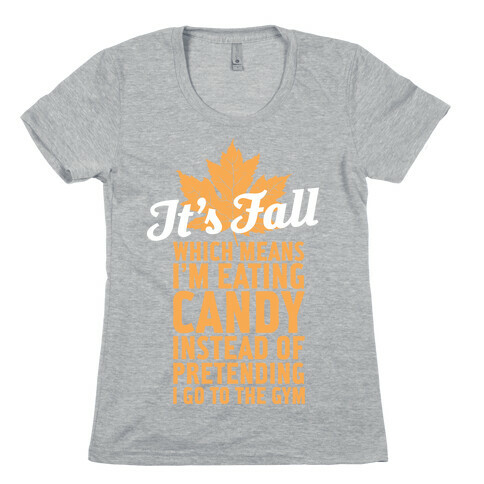 It's Fall Which Means I'm Eating Candy Womens T-Shirt