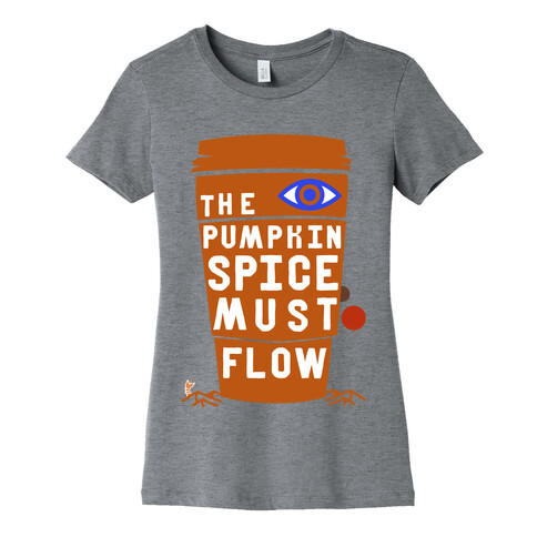 The Pumpkin Spice Must Flow Womens T-Shirt