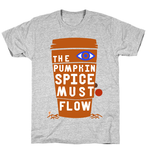 The Pumpkin Spice Must Flow T-Shirt