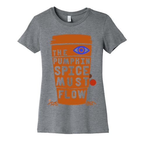 The Pumpkin Spice Must Flow Womens T-Shirt
