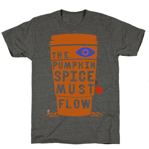 The Pumpkin Spice Must Flow T-Shirt