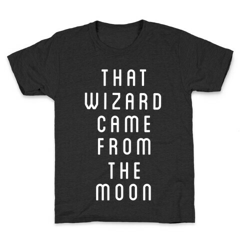 That Wizard Came From The Moon Kids T-Shirt