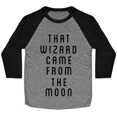 That Wizard Came From The Moon Baseball Tee