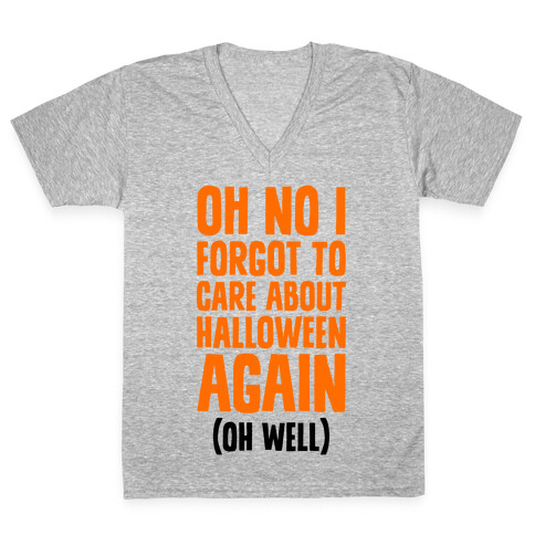 Oh No I Forgot To Care About Halloween Again (Oh Well) V-Neck Tee Shirt