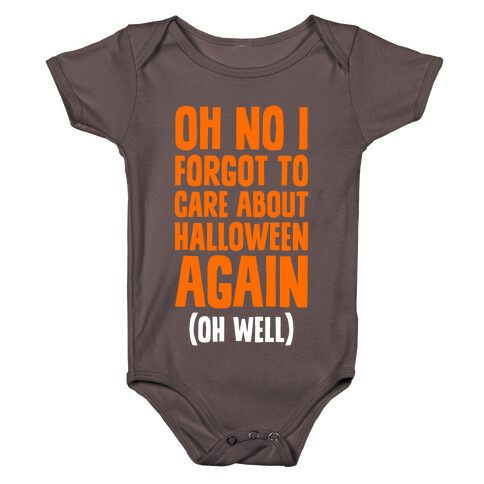 Oh No I Forgot To Care About Halloween Again (Oh Well) Baby One-Piece