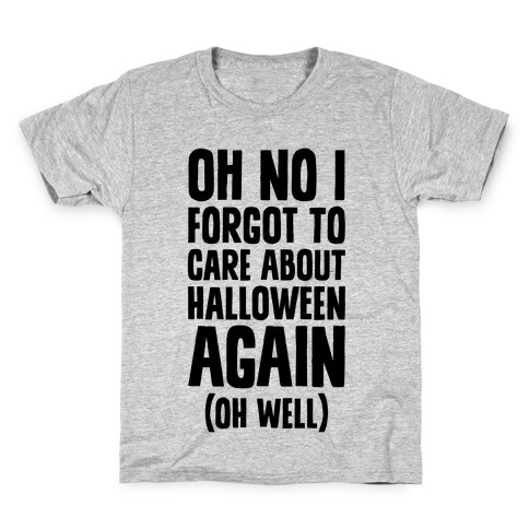 Oh No I Forgot To Care About Halloween Again (Oh Well) Kids T-Shirt