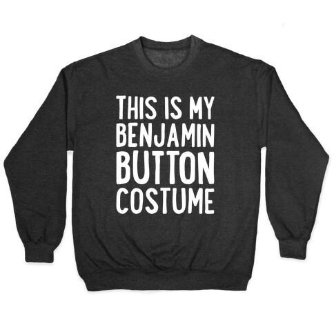This Is My Benjamin Button Costume Pullover