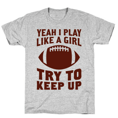 Yeah I Play Like A Girl (Football) T-Shirt