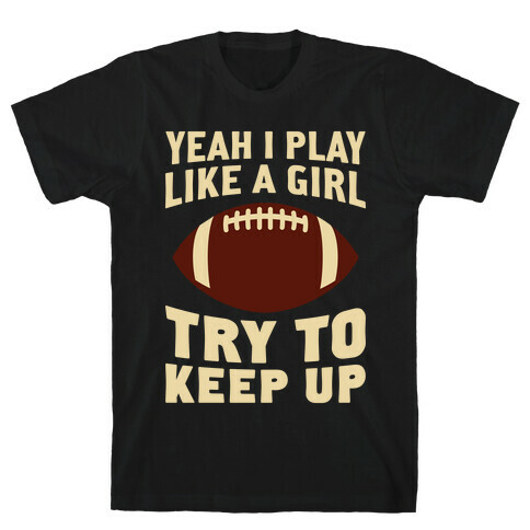 Yeah I Play Like A Girl (Football) T-Shirt