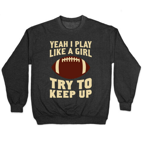 Yeah I Play Like A Girl (Football) Pullover