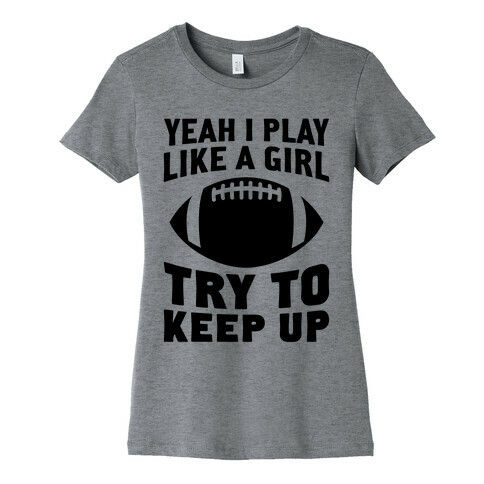 Yeah I Play Like A Girl (Football) Womens T-Shirt