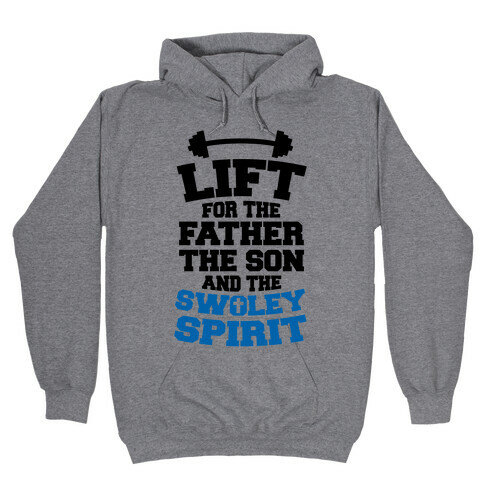 Lift For The Father, The Son, And The Swoley Spirit Hooded Sweatshirt
