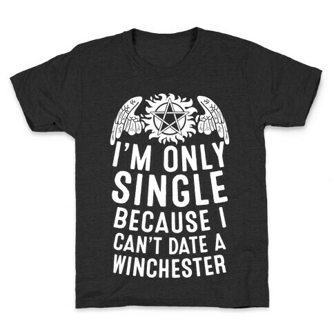 I'm Only Single Because I Can't Date A Winchester Kids T-Shirt