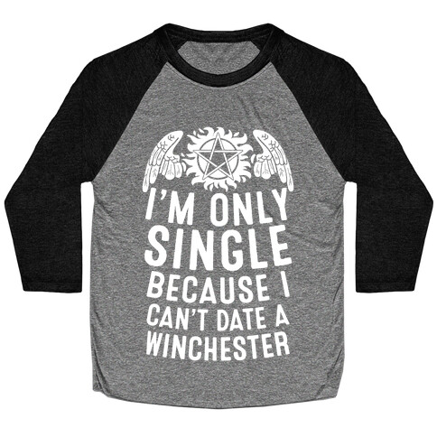 I'm Only Single Because I Can't Date A Winchester Baseball Tee