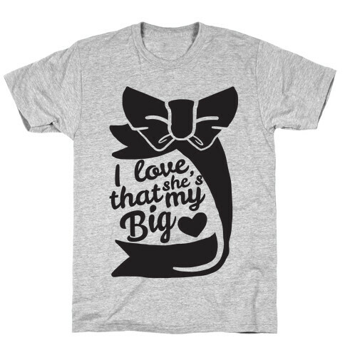 I Love She's My Sister (Big) T-Shirt