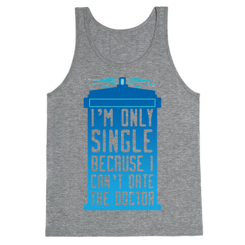 I'm Only Single Because I Can't Date The Doctor Tank Top