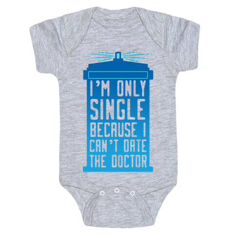 I'm Only Single Because I Can't Date The Doctor Baby One-Piece