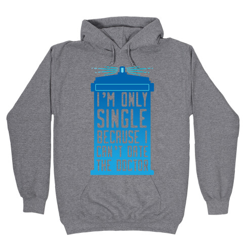 I'm Only Single Because I Can't Date The Doctor Hooded Sweatshirt