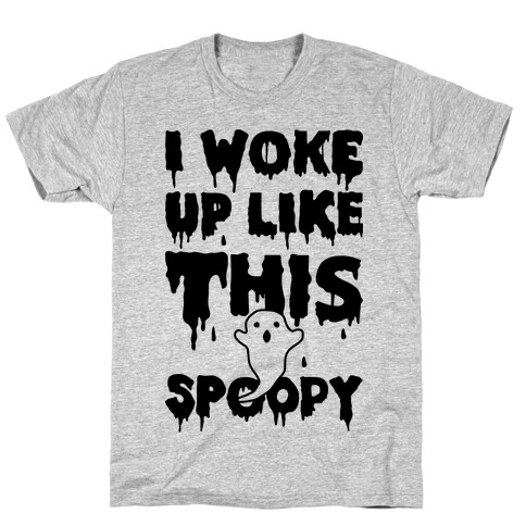 I Woke Up Like This Spoopy T-Shirt