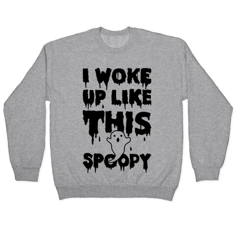 I Woke Up Like This Spoopy Pullover
