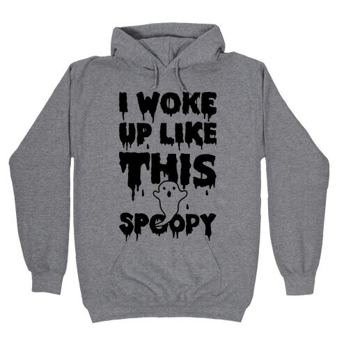 I Woke Up Like This Spoopy Hooded Sweatshirt