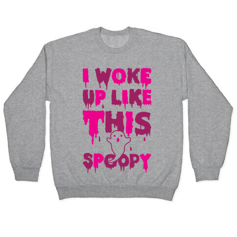 I Woke Up Like This Spoopy Pullover