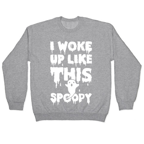 I Woke Up Like This Spoopy Pullover