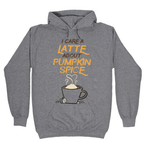 I Care a Latte (Pumpkin Spice) Hooded Sweatshirt