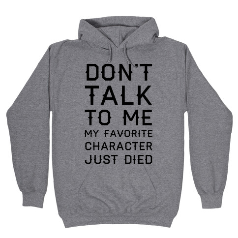 Don't Talk To Me My Favorite Character Just Died Hooded Sweatshirt