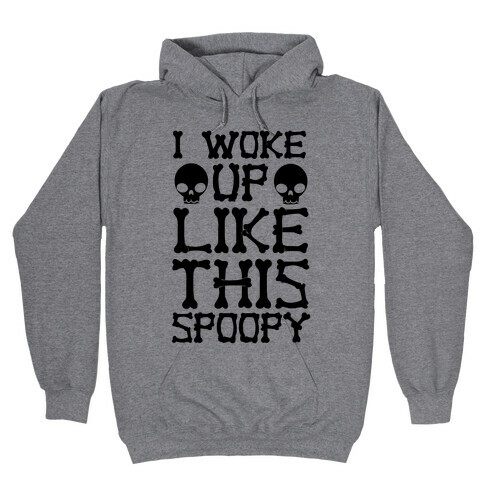 I Woke Up Like This: Spoopy Hooded Sweatshirt